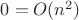 $0=O(n^2)$