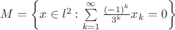 $ M=\left\lbrace  x \in l^{2}: \sum\limits_{k=1}^{\infty}\frac{(-1)^k}{3^k} x_k = 0 \right\rbrace $