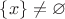 $\left\lbrace x \right\rbrace \ne \varnothing$ $\left\lbrace x \right\rbrace \ne \varnothing$