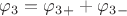 $\varphi_3 = \varphi_3_+ + \varphi_3_-$