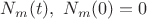 $N_m (t), \ N_m(0)=0$ $N_m (t), \ N_m(0)=0$