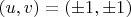 $(u,v)=(\pm1,\pm1)$