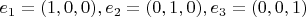 $e_1=(1,0,0), e_2=(0,1,0), e_3=(0,0,1)$