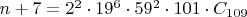 $n+7 = 2^2 \cdot 19^6 \cdot 59^2 \cdot 101 \cdot C_{109}$