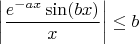 $\left|\dfrac{e^{-ax}\sin(bx)}{x}\right|\le b$