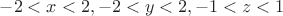 $-2<x<2, -2<y<2, -1<z<1$