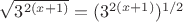 $\sqrt{3^{2(x+1)}}=(3^{2(x+1)})^{1/2}$