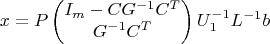 $$x=P\begin{pmatrix}I_m-CG^{-1}C^T\\G^{-1}C^T\end{pmatrix}U_1^{-1}L^{-1}b$$
