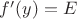 $f&rsquo;(y)=E$