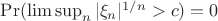 $\Pr(\limsup_n|\xi_n|^{1/n}>c)=0$