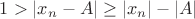 $1>|x_n-A| \geq |x_n|-|A|$