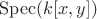 $\operatorname{Spec}(k[x,y])$