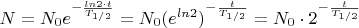 $N = N_0 e^{-\frac{ln2\cdot t}{T_{1/2}}}} = N_0 (e^{ln2})^{-\frac{t}{T_{1/2}}} = N_0\cdot2^{-\frac{t}{T_{1/2}}}$