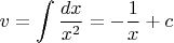 $$  v = \int \frac{dx}{x^2} = -\frac{1}{x}+c $$