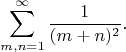 $$
\sum_{m,n=1}^\infty \frac{1}{(m+n)^2}.
$$