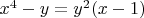 $x^4-y = y^2(x-1)$