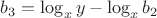 $b_3=\log_x y-\log_x b_2$