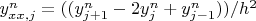 $y^{n}_{xx,j}=((y^{n}_{j+1}-2y^{n}_{j}+y^{n}_{j-1}))/h^2$