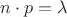$n\cdot p=\lambda$
