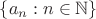 $\{a_n:n\in\mathbb N\}$