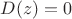 $D(z) = 0$