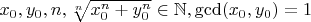 $x_0, y_0, n, \sqrt[n]{x_0^n+y_0^n}\in \mathbb{N},\gcd(x_0,y_0)=1$