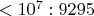 $<10^7: 9295$