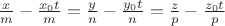 $\frac{x}{m} - \frac{x_{0} t}{m}= \frac{y}{n} - \frac{y_{0} t}{n}= \frac{z}{p} - \frac{z_{0} t}{p}$