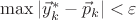 $\max{ \left|\vec{y}_k^* - \vec{p}_k\right| < \varepsilon}$