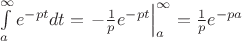 $\int\limits_a^\infty e^{-pt}dt=\left.-\frac1pe^{-pt}\right|_a^\infty=\frac1pe^{-pa}$ $\int\limits_a^\infty e^{-pt}dt=\left.-\frac1pe^{-pt}\right|_a^\infty=\frac1pe^{-pa}$