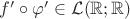 $f'\circ \varphi'\in \mathcal{L(\mathbb{R};\mathbb{R})}$
