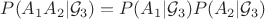 $P(A_1 A_2 | \mathcal{G}_3) = P(A_1 | \mathcal{G}_3) P(A_2 | \mathcal{G}_3)$