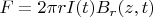 $F = 2 \pi r I(t) B_{r}(z, t)$