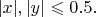 $|x|,|y|\leqslant 0.5. $