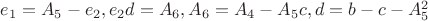 $e_1=A_5-e_2,e_2d=A_6,A_6=A_4-A_5c,d=b-c-A_5^2$