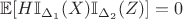 $\mathbb{E}[H \mathbb{I}_{\Delta_1} (X) \mathbb{I}_{\Delta_2} (Z)] = 0$
