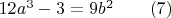 $12a^3-3=9b^2\qquad(7)$