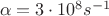 $\ \alpha=3\cdot10^{8} s^{-1}$
