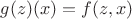 $g(z)(x) = f(z,x)$