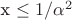 x \leq 1/$\alpha$^2