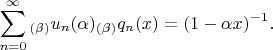 $$\sum\limits_{n=0}^\infty{_{(\beta)}u_n(\alpha)_{(\beta)}q_n(x)}=(1-\alpha{x})^{-1}.$$