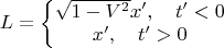 $$L=\left\{ \begin{matrix}
   \sqrt{1-{{V}^{2}}}{x}',\quad {t}'<0  \\
   {x}',\quad {t}'>0  \\
\end{matrix} \right.$$