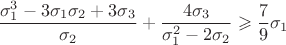 $$\dfrac{\sigma_1^3-3 \sigma_1 \sigma_2 + 3\sigma_3}{\sigma_2}+\dfrac{4 \sigma_3}{\sigma_1^2-2\sigma_2}\geqslant \dfrac{7}9 \sigma_1$$