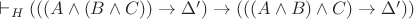 $\vdash_H(((A\wedge(B\wedge C))\rightarrow\Delta')\rightarrow(((A\wedge B)\wedge C)\rightarrow\Delta'))$