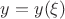 $\[y = y(\xi )\]$