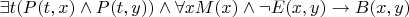 $\exists t(P(t,x) \wedge P(t,y)) \wedge \forall x M(x) \wedge \neg E(x,y) \to B(x,y)$