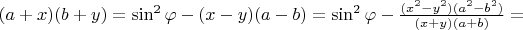 $(a+x)(b+y)=\sin^2{\varphi}-(x-y)(a-b)=\sin^2{\varphi}-\frac{(x^2-y^2)(a^2-b^2)}{(x+y)(a+b)}=$