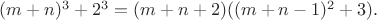 $(m+n)^3+2^3=(m+n+2)((m+n-1)^2+3).$