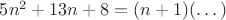 $5n^2+13n+8=(n+1)(\dots)$