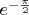 $e^{-{\frac{\pi}{2}}}$